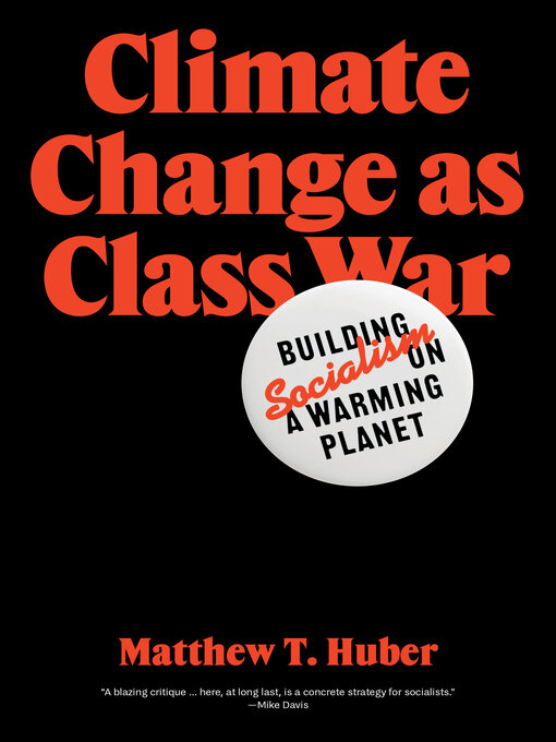 Title details for Climate Change as Class War by Matthew T. Huber - Available
